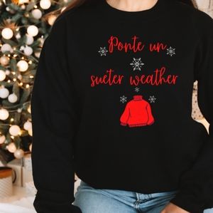 Ponte Un Sueter Weather Sweatshirt,Latina Christmas Sweatshirt,Mexican Christmas